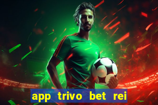 app trivo bet rei do bicho